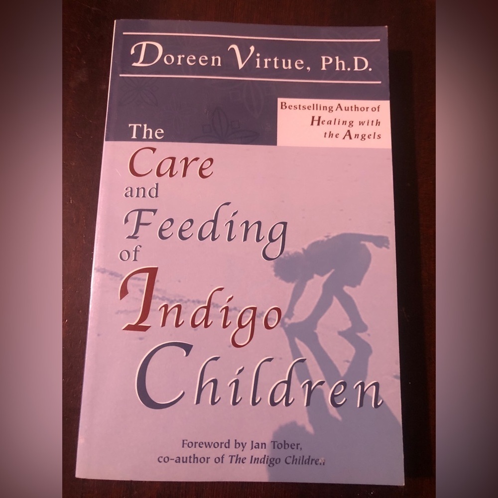 The Care And Feeding Of Indigo Children. By: Doreen Virtue.